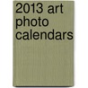 2013 Art Photo Calendars by Not Available