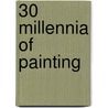 30 Millennia of Painting door Parkstone Press