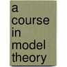 A Course In Model Theory door Martin Ziegler