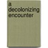 A Decolonizing Encounter