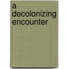 A Decolonizing Encounter door Pierre Orelus