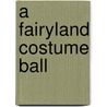 A Fairyland Costume Ball door Mr Daisy Meadows