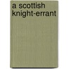 A Scottish Knight-Errant door F.A. [Frances Alice] Forbes