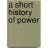 A Short History Of Power