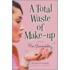 A Total Waste Of Make-Up