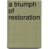 A Triumph Of Restoration door Lance Adlam