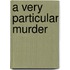 A Very Particular Murder