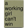 A Working Girl Can't Win door Deborah Garrison