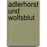 Adlerhorst und Wolfsblut by Wilhelm Kusterer
