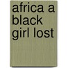 Africa a Black Girl Lost door Anecia Wright