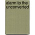 Alarm To The Unconverted