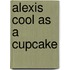 Alexis Cool as a Cupcake
