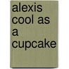 Alexis Cool as a Cupcake door Coco Simon