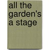 All The Garden's A Stage by Jane C. Gates