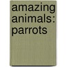 Amazing Animals: Parrots by Valerie Bodden