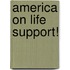 America on Life Support!
