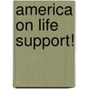 America on Life Support! door Michael A. Crist