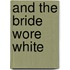 And The Bride Wore White