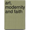 Art, Modernity and Faith door George Pattison