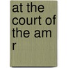 At the Court of the Am R door Gray John Alfred