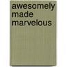 Awesomely Made Marvelous door Anne Dear Carter