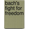 Bach's Fight for Freedom by Murray Michele