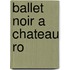 Ballet Noir a Chateau Ro
