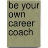 Be Your Own Career Coach door Rus Slater