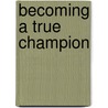 Becoming a True Champion by Kirk Mango