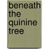 Beneath The Quinine Tree
