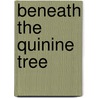 Beneath The Quinine Tree door Jane Holiday
