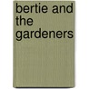 Bertie and the Gardeners door Madeline Leslie