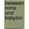 Between Rome and Babylon door Aharon Oppenheimer