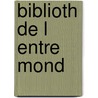 Biblioth de L Entre Mond door Franc Berthelot