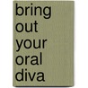 Bring Out Your Oral Diva by Mz Jee Spot