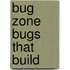 Bug Zone Bugs That Build