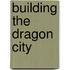 Building The Dragon City