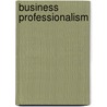 Business Professionalism door Bruce Todd Strom