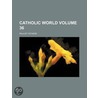 Catholic World Volume 36 by Paulist Fathers