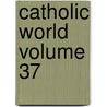 Catholic World Volume 37 by Paulist Fathers