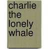Charlie the Lonely Whale by Latonya Reed