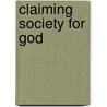 Claiming Society for God by Robert V. Robinson