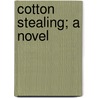 Cotton Stealing; A Novel door J.E. Chamberlain