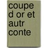 Coupe D or Et Autr Conte