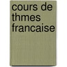 Cours de Thmes Francaise door Eugne Borel