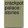 Crackpot Palace: Stories by Jeffrey Ford