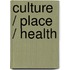 Culture / Place / Health