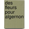 Des Fleurs Pour Algernon door Daniel Keyes