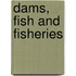Dams, Fish and Fisheries