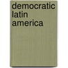 Democratic Latin America by Craig L. Arceneaux